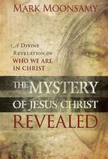 The Mystery of Jesus Christ Revealed: A Divine Revelation of Who We Are in Christ