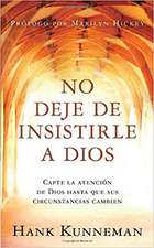 No Deje de Insistirle a Dios - Pocket Book: Capte La Atencion de Dios Hasta Que Sus Circunstancias Cambien