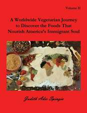 A Worldwide Vegetarian Journey to Discover the Foods That Nourish America's Immigrant Soul