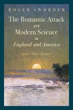 The Romantic Attack on Modern Science in England and America & Other Essays