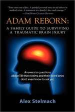 Adam Reborn: A Family Guide to Surviving a Traumatic Brain Injury