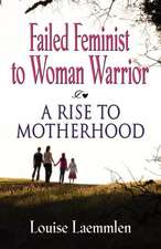 Failed Feminist to Woman Warrior: A Rise to Motherhood