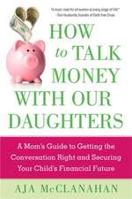 How a Mother Should Talk about Money with Her Daughter: A Step-By-Step Guide to Budgeting, Saving, Investing, and Other Important Lessons