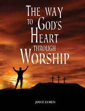 The Way to God's Heart Through Worship: 90 Devotionals