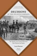 Decisions of the Atlanta Campaign: The Twenty-One Critical Decisions That Defined the Operation