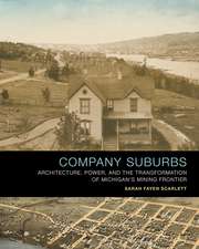 Company Suburbs: Architecture, Power, and the Transformation of Michigan's Mining Frontier