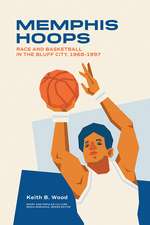 Memphis Hoops: Race and Basketball in the Bluff City,1968–1997