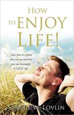 How to Enjoy Life!