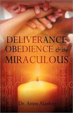 Deliverance, Obedience & the Miraculous