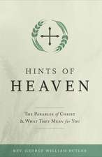 Hints of Heaven: The Parables of Christ and What They Mean for You