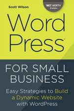 Wordpress for Small Business: Easy Strategies to Build a Dynamic Website with Wordpress