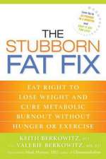 The Stubborn Fat Fix: Eat Right to Lose Weight and Cure Metabolic Burnout Without Hunger or Exercise