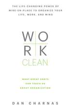 Work Clean: The Life-Changing Power of Mise-En-Place to Organize Your Life, Work, and Mind