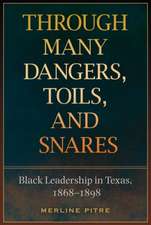 Through Many Dangers, Toils and Snares: Black Leadership in Texas, 1868-1898