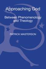 Approaching God: Between Phenomenology and Theology