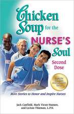 Chicken Soup for the Nurse's Soul: More Stories to Honor and Inspire Nurses