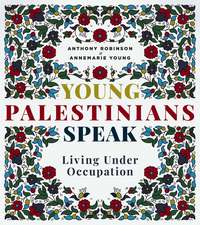 Young Palestinians Speak: Living Under Occupation