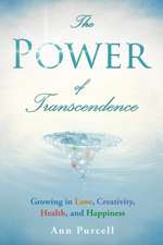 The Power of Transcendence: Growing in Love, Creativity, Health, and Happiness