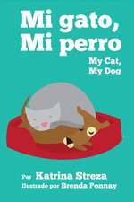 Mi Gato, Mi Perro/ My Cat, My Dog (Bilingual English Spanish Edition)