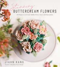 Stunning Buttercream Flowers: 25 Projects to Create Edible Flora, Cacti and Succulents