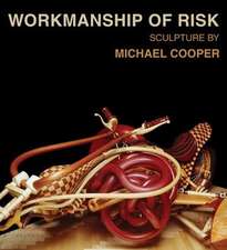 Workmanship of Risk: Sculpture by Michael Cooper