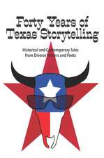 Forty Years of Texas Storytelling: Historical and Contemporary Tales from Diverse Writers and Poets