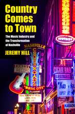 Country Comes to Town: The Music Industry and the Transformation of Nashville