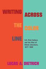 Writing across the Color Line: U.S. Print Culture and the Rise of Ethnic Literature, 1877-1920