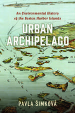 Urban Archipelago: An Environmental History of the Boston Harbor Islands