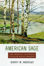 American Sage: The Spiritual Teachings of Ralph Waldo Emerson