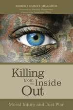 Killing from the Inside Out: Moral Injury and Just War