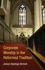 Corporate Worship in the Reformed Tradition