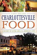 Charlottesville Food: A History of Eating Local in Jefferson's City