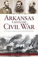 Arkansas Late in the Civil War: The 8th Missouri Volunteer Cavalry, April 1864-July 1865