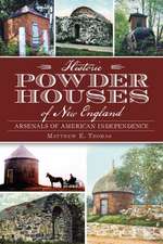 Historic Powder Houses of New England: Arsenals of American Independence