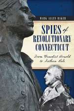 Spies of Revolutionary Connecticut: From Benedict Arnold to Nathan Hale