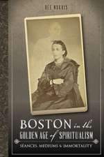 Boston in the Golden Age of Spiritualism: Seances, Mediums & Immortality