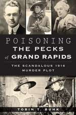 Poisoning the Pecks of Grand Rapids: The Scandalous 1916 Murder Plot