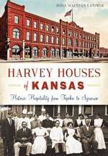 Harvey Houses of Kansas: Historic Hospitality from Topeka to Syracuse