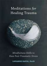 Meditations for Healing Trauma: Mindfulness Skills to Relieve Post-Traumatic Stress