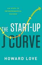 Start-Up J Curve: The Six Steps to Entrepreneurial Success