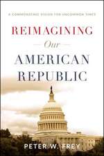 Reimagining Our American Republic: A Commonsense Vision for Uncommon Times