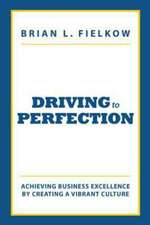 Driving to Perfection: Achieving Business Excellence by Creating a Vibrant Culture