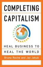 Completing Capitalism: Heal Business to Heal the World