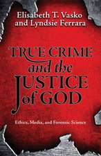 True Crime and the Justice of God: Ethics, Media, and Forensic Science