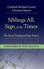 Siblings All, Sign of the Times: The Social Teaching of Pope Francis