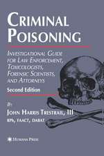 Criminal Poisoning: Investigational Guide for Law Enforcement, Toxicologists, Forensic Scientists, and Attorneys