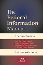 The Federal Information Manual: How the Government Collects, Manages, and Discloses Information Under Foia and Other Statutes