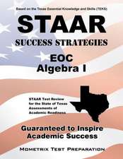 STAAR Success Strategies EOC Algebra I: STAAR Test Review for the State of Texas Assessments of Academic Readiness