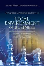 Strategic Approaches to the Legal Environment of Business